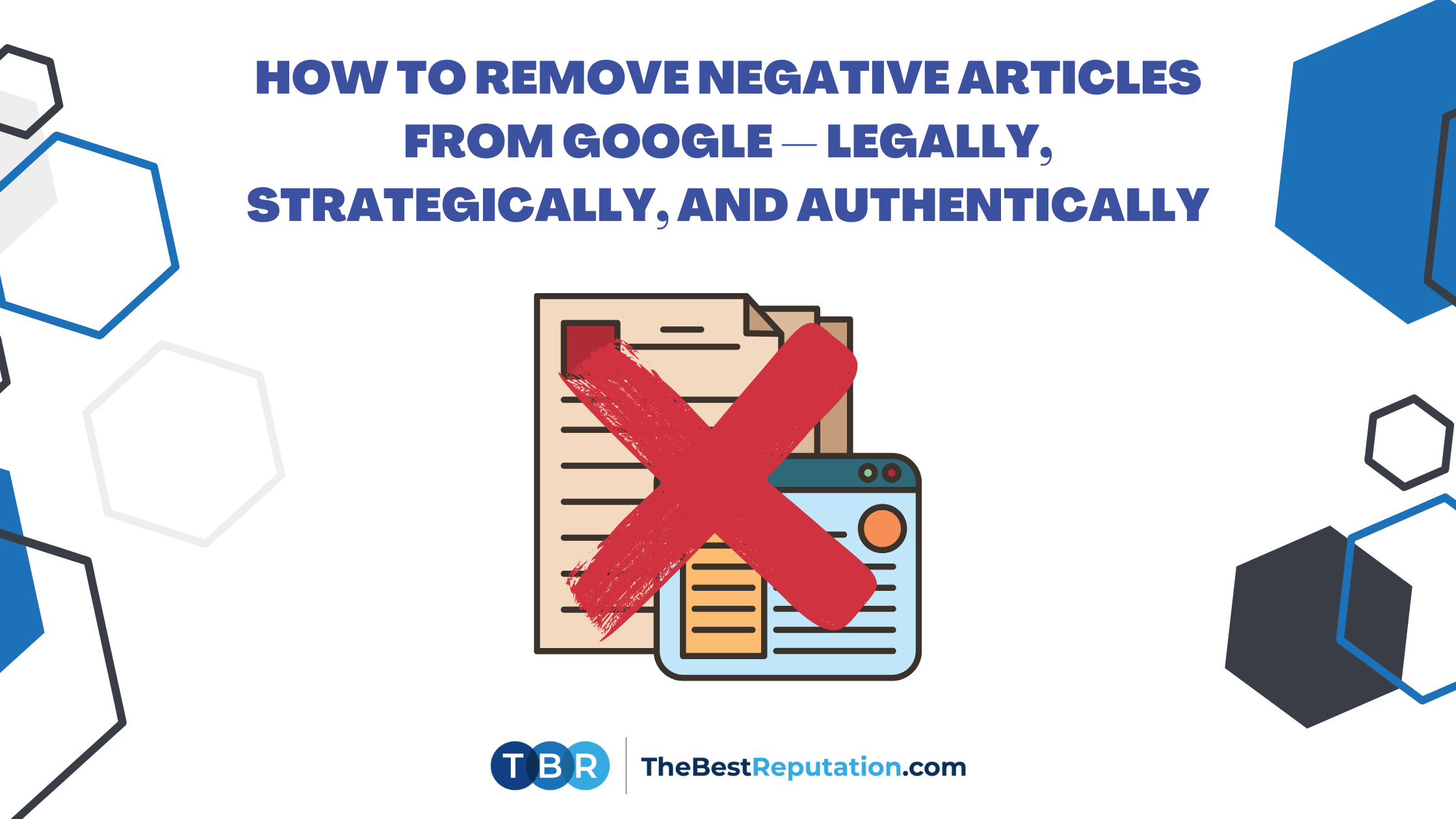 How to Remove Negative Articles from Google — Legally, Strategically, and Authentically