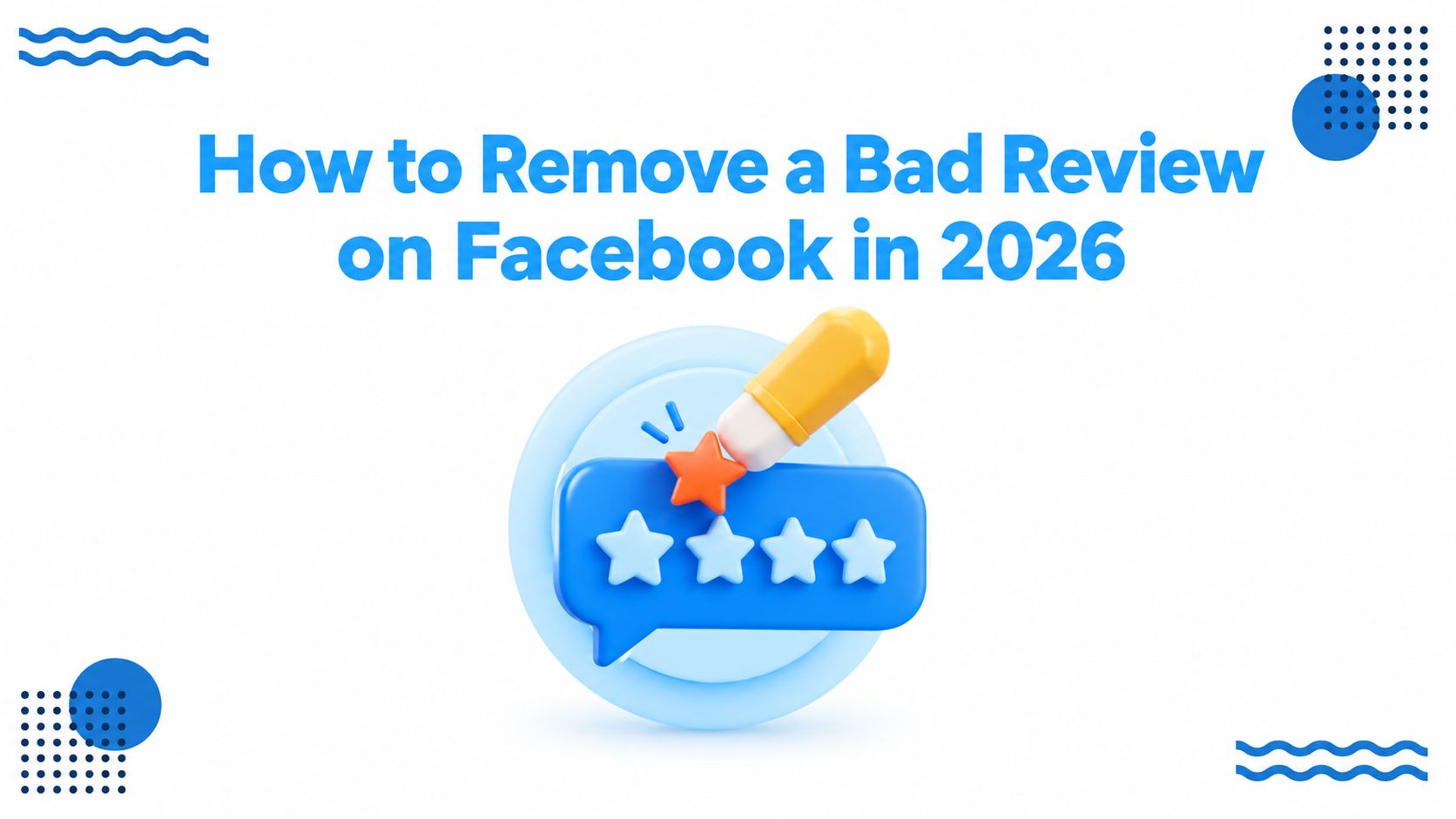 How to Remove a Bad Review on Facebook in 2026